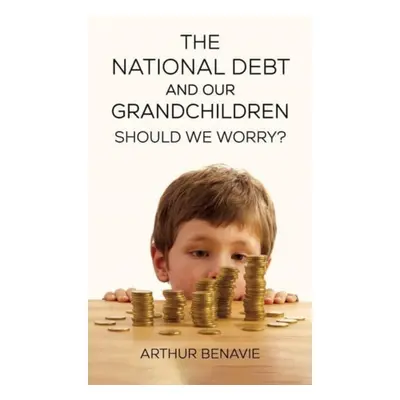 "The National Debt and Our Grandchildren: Should We Worry?" - "" ("Benavie Arthur")(Paperback)