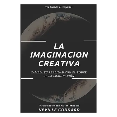 "La Imaginacin Creativa: Cambia tu realidad con el poder de la imaginacin" - "" ("Reyes Yousell"