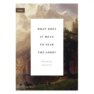 "What Does It Mean to Fear the Lord?" - "" ("Reeves Michael")(Paperback)