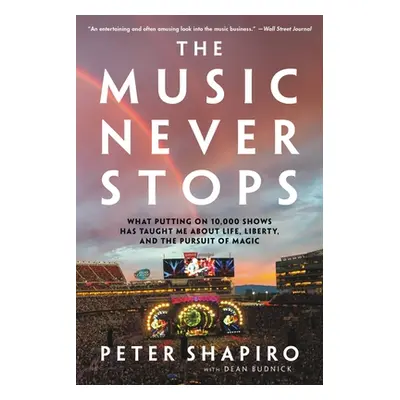 "The Music Never Stops: What Putting on 10,000 Shows Has Taught Me about Life, Liberty, and the 