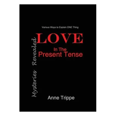 "LOVE in the Present Tense: Mysteries Revealed" - "" ("Trippe Anne")(Paperback)