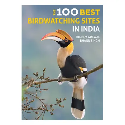 "The 100 Best Birdwatching Sites in India" - "" ("Grewal Bikram")(Paperback)