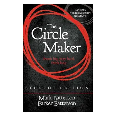 "The Circle Maker Student Edition: Dream Big, Pray Hard, Think Long." - "" ("Batterson Mark")(Pa