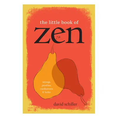 "The Little Book of Zen: Sayings, Parables, Meditations & Haiku" - "" ("Schiller David")(Paperba