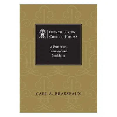 "French, Cajun, Creole, Houma: A Primer on Francophone Louisiana" - "" ("Brasseaux Carl a.")(Pap