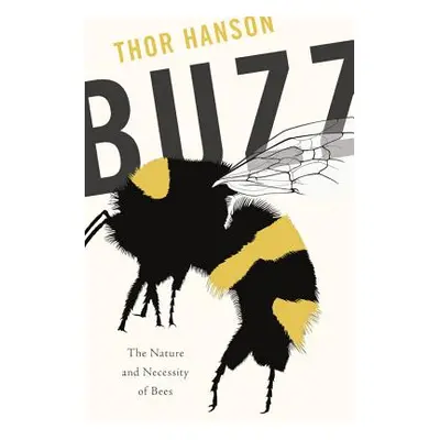 "Buzz: The Nature and Necessity of Bees" - "" ("Hanson Thor")(Pevná vazba)