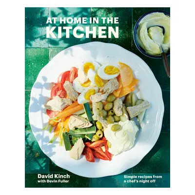 "At Home in the Kitchen: Simple Recipes from a Chef's Night Off [A Cookbook]" - "" ("Kinch David