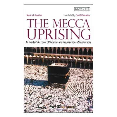 "The Mecca Uprising: An Insider's Account of Salafism and Insurrection in Saudi Arabia" - "" ("A