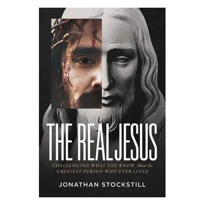 "The Real Jesus: Challenging What You Know about the Greatest Person Who Ever Lived" - "" ("Stoc