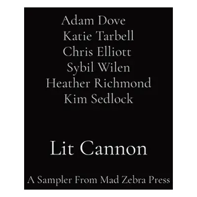 "Lit Cannon: A Sampler From Mad Zebra Press" - "" ("Katie Tarbell Adam Dove")(Paperback)