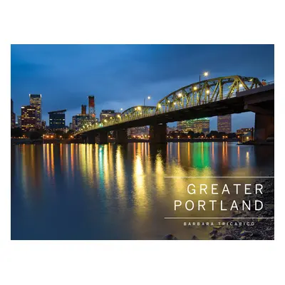 "Greater Portland, Oregon: Portland, Mt. Hood, and the Columbia Gorge" - "" ("Tricarico Barbara"