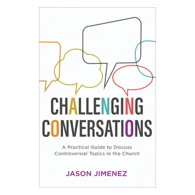 "Challenging Conversations: A Practical Guide to Discuss Controversial Topics in the Church" - "