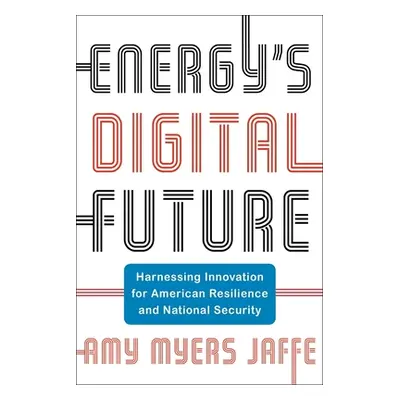 "Energy's Digital Future: Harnessing Innovation for American Resilience and National Security" -