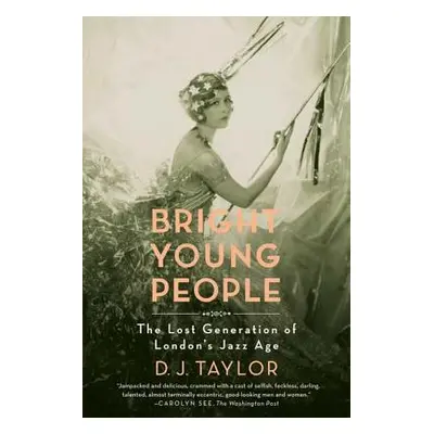 "Bright Young People: The Lost Generation of London's Jazz Age" - "" ("Taylor D. J.")(Paperback)