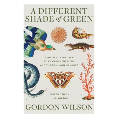 "A Different Shade of Green: A Biblical Approach to Environmentalism and the Dominion Mandate" -