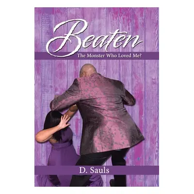 "Beaten: The Monster Who Loved Me?" - "" ("Sauls D.")(Pevná vazba)