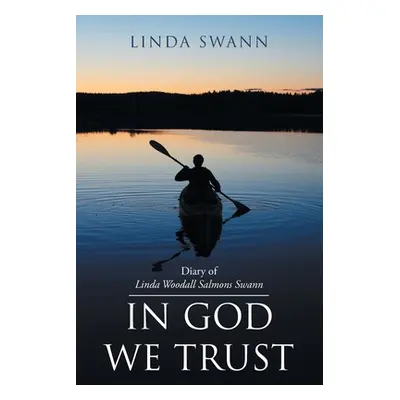 "Diary of Linda Woodall Salmons Swann: In God We Trust" - "" ("Swann Linda")(Paperback)