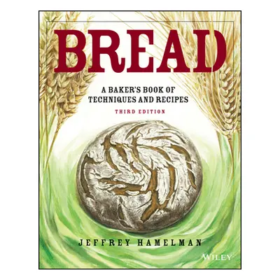 "Bread: A Baker's Book of Techniques and Recipes" - "" ("Hamelman Jeffrey")(Pevná vazba)