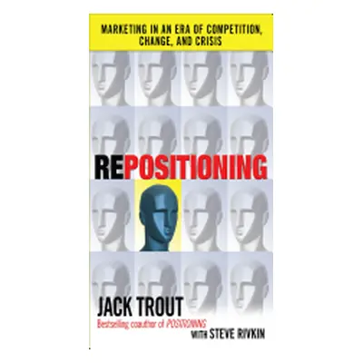 "Repositioning: Marketing in an Era of Competition, Change and Crisis" - "" ("Rivkin Steve")(Pev