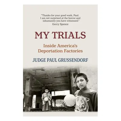 "My Trials: Inside America's Deportation Factories" - "" ("Grussendorf Paul")(Paperback)