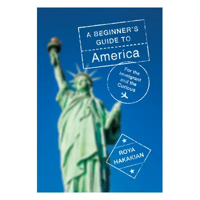 "A Beginner's Guide to America: For the Immigrant and the Curious" - "" ("Hakakian Roya")(Pevná 