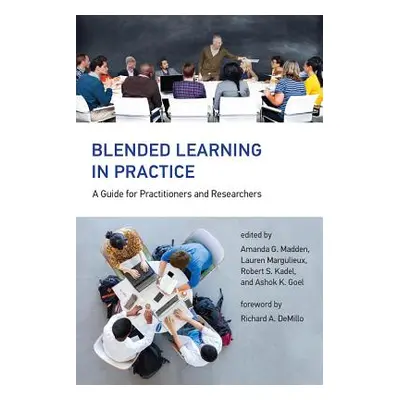 "Blended Learning in Practice: A Guide for Practitioners and Researchers" - "" ("Madden Amanda G