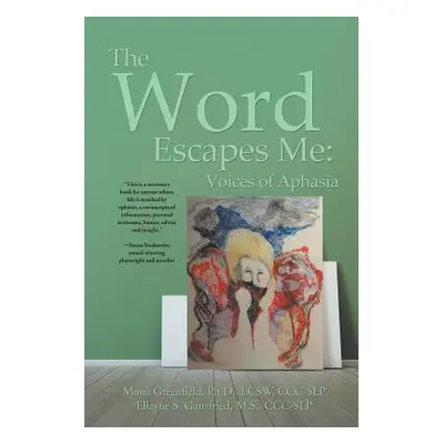 "The Word Escapes Me: Voices of Aphasia" - "" ("Ellayne Ganzfried Mona Greenfield")(Paperback)