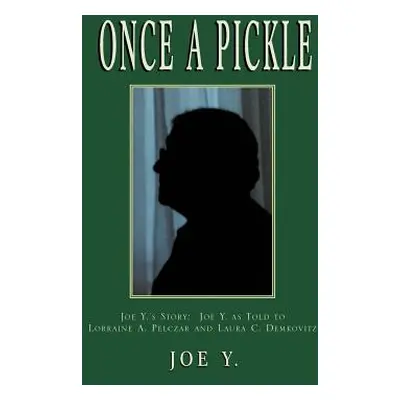 "Once a Pickle: Joe Y.'s Story" - "" ("Y Joe")(Paperback)