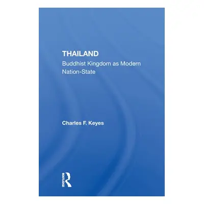 "Thailand: Buddhist Kingdom as Modern Nation State" - "" ("Keyes Charles F.")(Paperback)