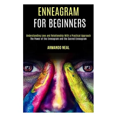 "Enneagram For Beginners: The Power of the Enneagram and the Sacred Enneagram