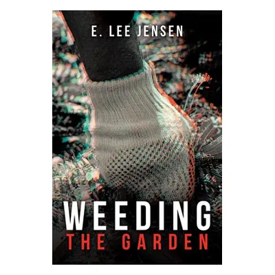 "Weeding the Garden" - "" ("Jensen E. Lee")(Paperback)