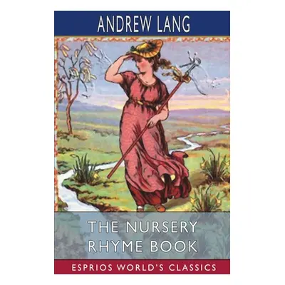 "The Nursery Rhyme Book (Esprios Classics)" - "" ("Lang Andrew")(Paperback)