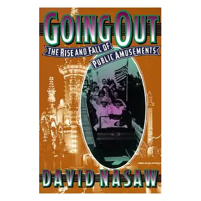 "Going Out: The Rise and Fall of Public Amusements" - "" ("Nasaw David")(Paperback)