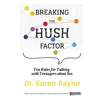 "Breaking the Hush Factor: Ten Rules for Talking with Teenagers about Sex" - "" ("Rayne Karen")(