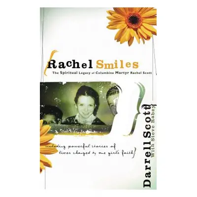 "Rachel Smiles: The Spiritual Legacy of Columbine Martyr Rachel Scott" - "" ("Scott Darrell")(Pa