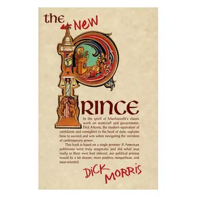 "The New Prince: Machiavelli Updated for the Twenty-First Century" - "" ("Morris Dick")(Paperbac