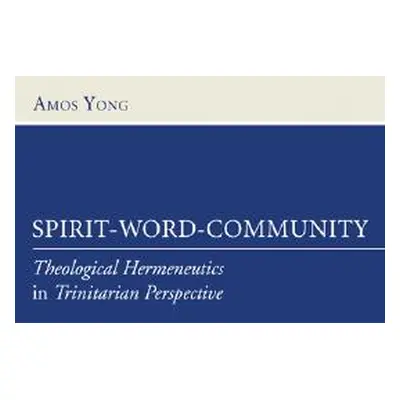 "Spirit-Word-Community: Theological Hermeneutics in Trinitarian Perspective" - "" ("Yong Amos")(