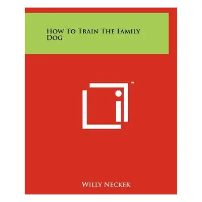 "How to Train the Family Dog" - "" ("Necker Willy")(Paperback)