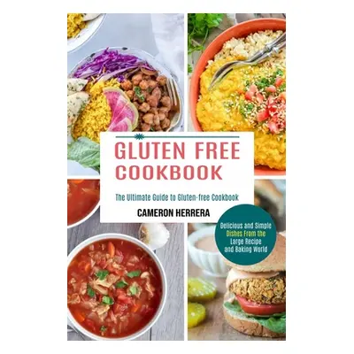 "Gluten Free Cookbook: Delicious and Simple Dishes From the Large Recipe and Baking World