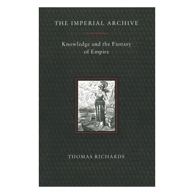 "Imperial Archive: Knowledge and the Fantasy of Empire" - "" ("Richards Thomas")(Paperback)