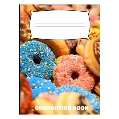 "Composition Book: Donuts Composition Notebook Wide Ruled" - "" ("Publishing Pinnacle Novelty")(