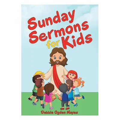 "Sunday Sermons for Kids" - "" ("Mayes Debbie Ogden")(Paperback)