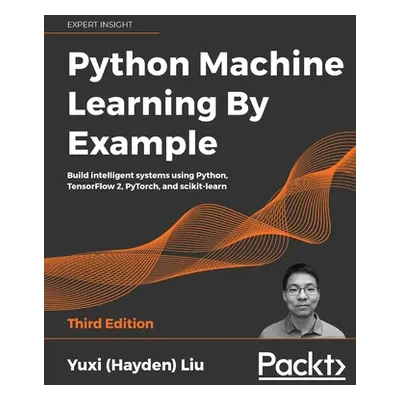 "Python Machine Learning by Example - Third Edition: Build intelligent systems using Python, Ten