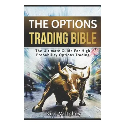 "The Options Trading Bible: The Ultimate Guide For High Probability Options Trading" - "" ("Valt