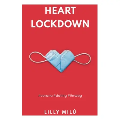 "Heart Lockdown: #corona #dating #ihrweg" - "" ("Mil Lilly")(Paperback)