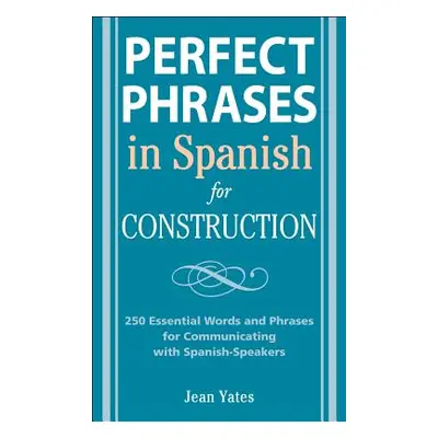 "Perfect Phrases in Spanish for Construction: 500 + Essential Words and Phrases for Communicatin