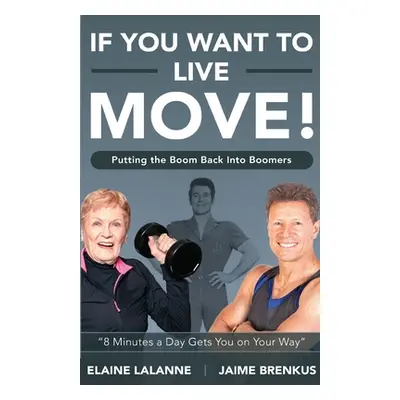 "If You Want to Live, Move!: Putting the Boom Back into Boomers" - "" ("Brenkus Jaime")(Paperbac