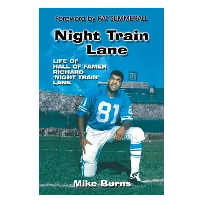 "Night Train Lane: Life of Hall of Famer Richard Night Train Lane" - "" ("Burns Mike")(Paperback