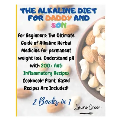 "The Alkaline Diet for Daddy and Son: 2 Books in 1: For Beginners: The Ultimate Guide of Alkalin