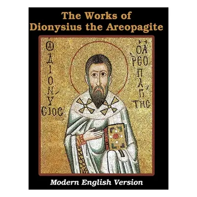 "The Works of Dionysius the Areopagite" - "" ("Areopagite Dionysius The")(Paperback)